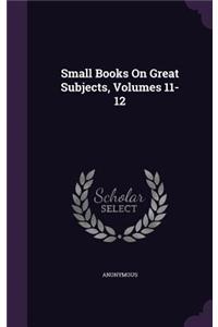 Small Books on Great Subjects, Volumes 11-12