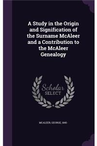 Study in the Origin and Signification of the Surname McAleer and a Contribution to the McAleer Genealogy