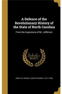 A Defence of the Revolutionary History of the State of North Carolina