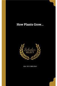 How Plants Grow...