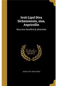 Ivsti LipsI Diva Sichemiensis, siue, Aspricollis