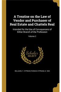 A Treatise on the Law of Vendor and Purchaser of Real Estate and Chattels Real