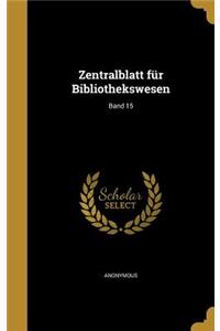 Zentralblatt Fur Bibliothekswesen; Band 15