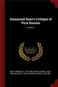 Immanuel Kant's Critique of Pure Reason; Volume 1