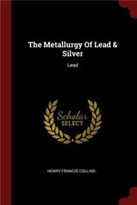 The Metallurgy of Lead & Silver