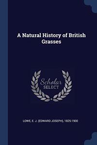 A NATURAL HISTORY OF BRITISH GRASSES
