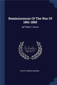 Reminiscences Of The War Of 1861-1865