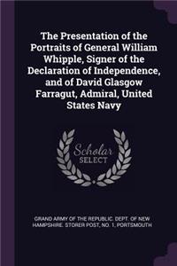 The Presentation of the Portraits of General William Whipple, Signer of the Declaration of Independence, and of David Glasgow Farragut, Admiral, United States Navy