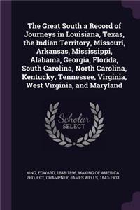 The Great South a Record of Journeys in Louisiana, Texas, the Indian Territory, Missouri, Arkansas, Mississippi, Alabama, Georgia, Florida, South Carolina, North Carolina, Kentucky, Tennessee, Virginia, West Virginia, and Maryland