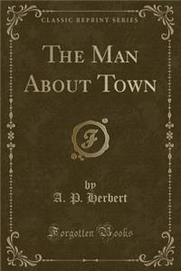 The Man about Town (Classic Reprint)