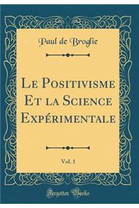 Le Positivisme Et La Science Expï¿½rimentale, Vol. 1 (Classic Reprint)