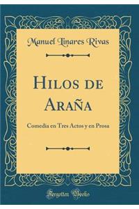 Hilos de AraÃ±a: Comedia En Tres Actos Y En Prosa (Classic Reprint)