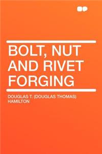 Bolt, Nut and Rivet Forging