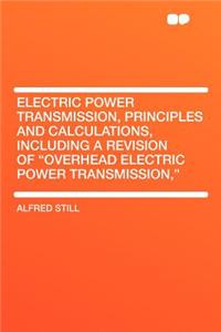 Electric Power Transmission, Principles and Calculations, Including a Revision of 