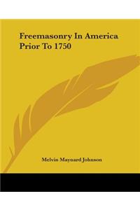 Freemasonry In America Prior To 1750