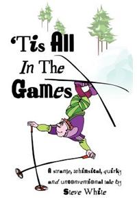 'Tis All in the Games