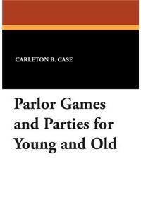 Parlor Games and Parties for Young and Old