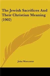 Jewish Sacrifices And Their Christian Meaning (1902)