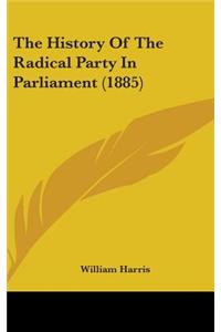 The History Of The Radical Party In Parliament (1885)