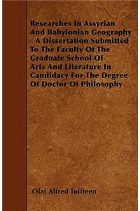 Researches In Assyrian And Babylonian Geography - A Dissertation Submitted To The Faculty Of The Graduate School Of Arts And Literature In Candidacy For The Degree Of Doctor Of Philosophy