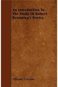An Introduction To The Study Of Robert Browning's Poetry.