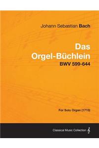 Das Orgel-Buchlein - Bwv 599-644 - For Solo Organ (1715)