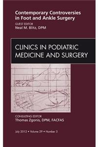 Contemporary Controversies in Foot and Ankle Surgery, an Issue of Clinics in Podiatric Medicine and Surgery