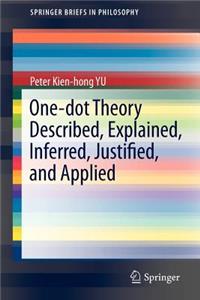 One-Dot Theory Described, Explained, Inferred, Justified, and Applied: Converting And/Or Reinventing Other Non-Dialectical Theories and Models or Studies