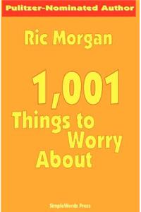 1,001 Things To Worry About