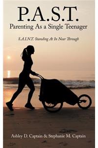 P.A.S.T. Parenting as a Single Teenager