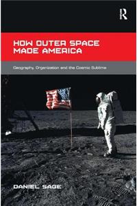 How Outer Space Made America: Geography, Organization and the Cosmic Sublime