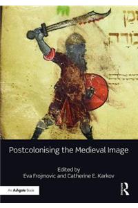 Postcolonising the Medieval Image