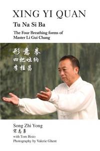 Xing Yi Quan Tu Na Si Ba: The Four Breathing Forms of Master Li GUI Chang