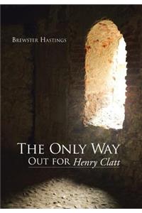 Only Way Out for Henry Clatt