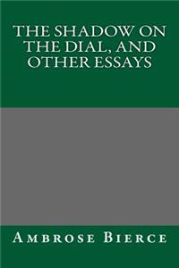 The Shadow on the Dial, and Other Essays