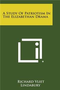 A Study of Patriotism in the Elizabethan Drama