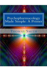 Psychopharmacology Made Simple