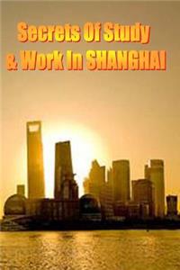 Secrets of Study & Work in SHANGHAI