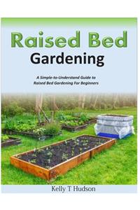 Raised Bed Gardening A Simple-to-Understand Guide to Raised Bed Gardening For Beginners