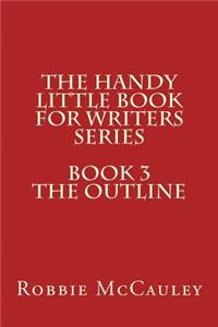 The Handy Little Book for Writers Series. Book3. the Outline