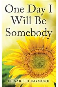Someday I Will Be Somebody