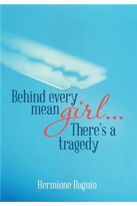 Behind every mean girl... There's a tragedy: There's a Tragedy