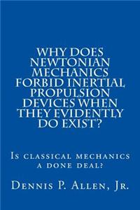 Why Does Newtonian Mechanics Forbid Inertial Propulsion Devices When They Evidently Do Exist?