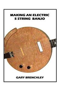 Making an Electric 5 String Banjo