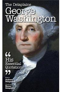 The Delaplaine George Washington - His Essential Quotations
