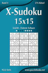 X-Sudoku 15x15 - Leicht bis Extrem Schwer - Band 4 - 276 Rätsel