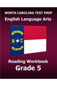 North Carolina Test Prep English Language Arts Reading Workbook Grade 5: Preparation for the Ready Ela/Reading Assessments