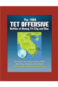 The 1968 Tet Offensive Battles of Quang Tri City and Hue - The Fight for the Triangle and the Citadel, West of Hue, Stalemate in the Citadel, plus Secretary of Defense History Excerpt