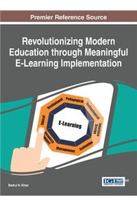 Revolutionizing Modern Education through Meaningful E-Learning Implementation