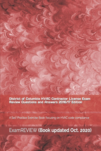 District of Columbia HVAC Contractor License Exam Review Questions and Answers 2016/17 Edition